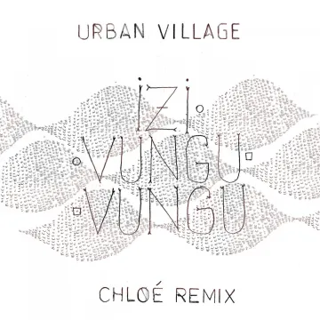 Image of Urban Village - Izivunguvungu (Chloé Remix) (No Format!)